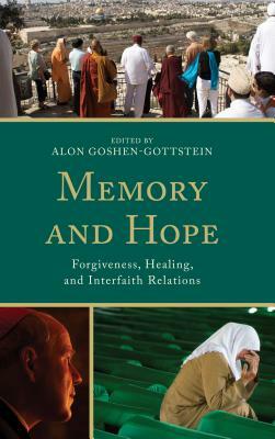 Memory and Hope: Forgiveness, Healing, and Interfaith Relations by Alon Goshen-Gottstein