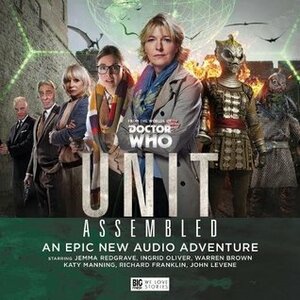 UNIT: Assembled by Matt Fitton, Katy Manning, Ingrid Oliver, Guy Adams, Ken Bentley, Jemma Redgrave