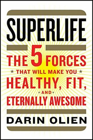 This Body, This Life: The Five Things You Need to Know to Be Healthy, Happy, and Fit Forever by Darin Olien