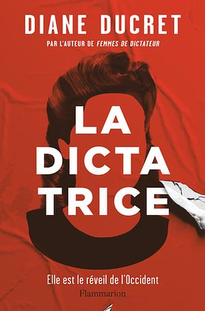 La Dictatrice by Diane Ducret