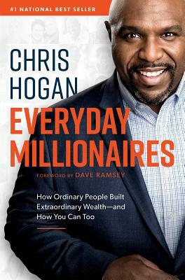 Everyday Millionaires: How Ordinary People Built Extraordinary Wealth--And How You Can Too by Chris Hogan