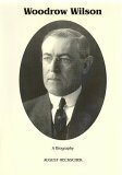 Woodrow Wilson: A Biography by August Heckscher