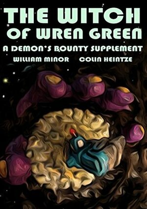 The Witch of Wren Green: A Demon's Bounty Supplement by William R. Minor, Colin Heintze