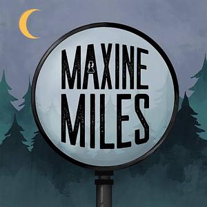 Maxine Miles, Season 1 by Lauren Shippen