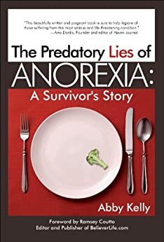 Surviving the Predatory Lies of Anorexia by Abby Kelly