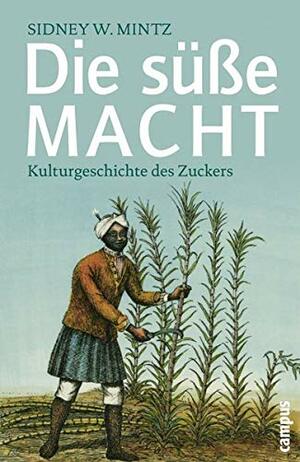 Die süsse Macht - Kulturgeschichte des Zuckers by Sidney W. Mintz