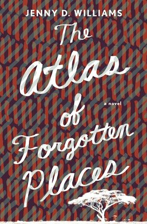 The Atlas of Forgotten Places by Jenny D. Williams