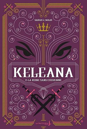 Keleana, tome 2 La Reine sans Couronne by Sarah J. Maas