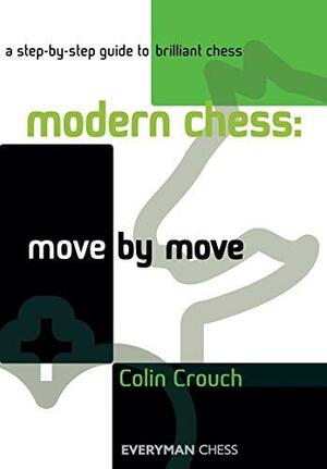 Modern Chess: Move by Move: A step-by-step guide to brilliant chess by Colin Crouch
