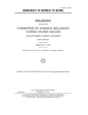 Democracy in retreat in Russia by Committee on Foreign Relations (senate), United States Congress, United States Senate