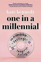 One in a Millennial: On Friendship, Feelings, Fangirls, and Fitting In by Kate Kennedy