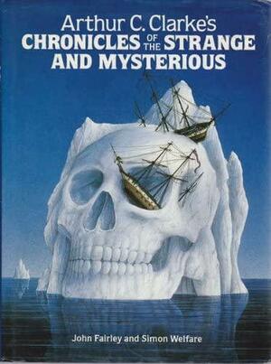 Arthur C. Clarke's Chronicles of the Strange and Mysterious by John Fairley