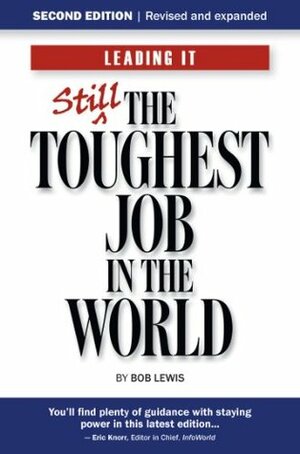 Leading IT: Still the toughest job in the world, Second edition by Bob Lewis