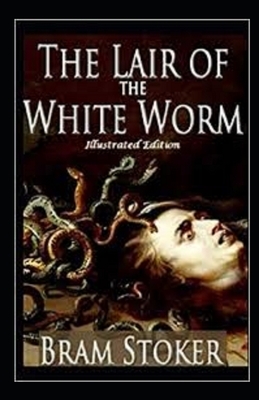 The Lair of the White Worm Illustrated by Bram Stoker
