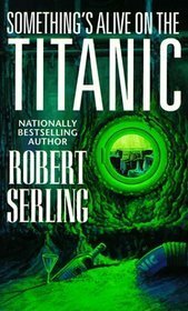 Something's Alive on the Titanic by Robert J. Serling