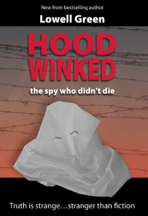 Hoodwinked: The Spy Who Didn't Die by Lowell Green