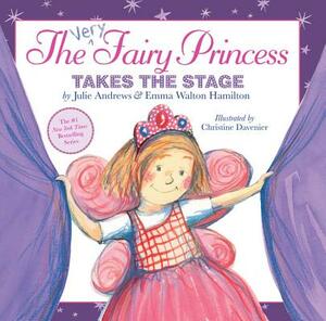 The Very Fairy Princess Takes the Stage by Emma Walton Hamilton, Julie Andrews