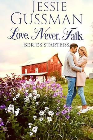 Love Never Fails: A collection of beloved series starters by Jessie Gussman, Jessie Gussman