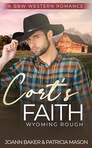 Cort's Faith - An Instalove Curvy Girl Cowboy Romance: Wyoming Rough by Patricia Mason, Joann Baker, Joann Baker