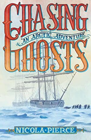 Chasing Ghosts: An Arctic Adventure by Nicola Pierce