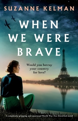 When We Were Brave: A completely gripping and emotional WW2 historical novel by Suzanne Kelman
