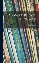 Along the Inca Highway by Alida Sims Malkus