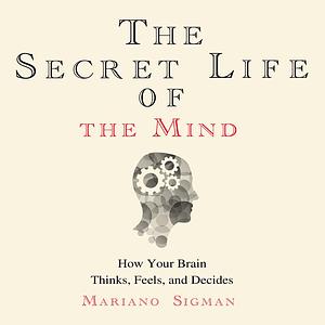 The Secret Life of the Mind by Mariano Sigman