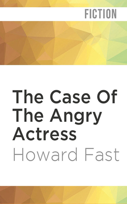 The Case of the Angry Actress by Howard Fast