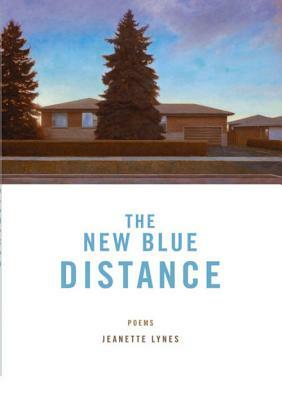The New Blue Distance by Jeanette Lynes