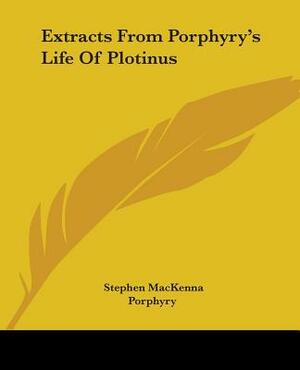 Extracts from Porphyry's Life of Plotinus by Porphyry, Stephen MacKenna