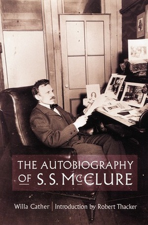 The Autobiography of S. S. McClure by Robert Thacker, Willa Cather