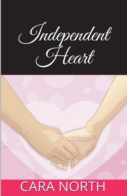 Independent Heart by Cara North