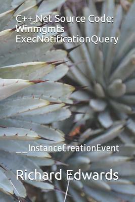 C++.Net Source Code: Winmgmts ExecNotificationQuery: __InstanceCreationEvent by Richard Edwards