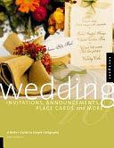 Wedding Invitations, Announcements, Placecards, and More: A Bride's Guide to Simple Calligraphy by Bette Matthews