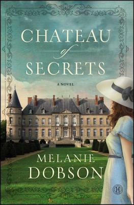 Chateau of Secrets by Melanie Dobson