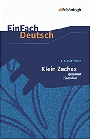 Klein Zaches genannt Zinnober. EinFach Deutsch Textausgaben: Gymnasiale Oberstufe by E.T.A. Hoffmann, Josef Schnell, Eva Schnell