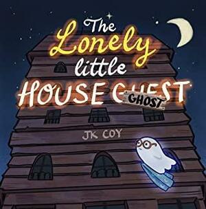 The Lonely Little House Ghost: A Halloween Story about Friendship for Kids 3-9yrs by J.K. Coy