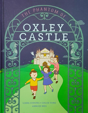 The Phantom of Oxley Castle by Liana Gurung, Chloe Tong, Anngee Neo