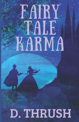 Fairy Tale Karma by D. Thrush