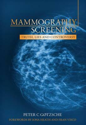 Mammography Screening: Truth, Lies and Controversy by Peter C. Gøtzsche