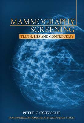 Mammography Screening: Truth, Lies and Controversy by Peter Gotzsche