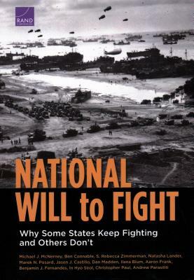 National Will to Fight: Why Some States Keep Fighting and Others Don't by S. Rebecca Zimmerman, Michael J. McNerney, Ben Connable