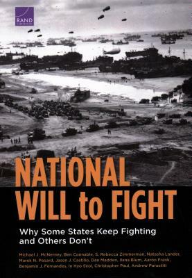 National Will to Fight: Why Some States Keep Fighting and Others Don't by Ben Connable, Michael J. McNerney, S. Rebecca Zimmerman