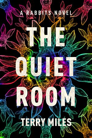The Quiet Room: A Rabbits Novel by Terry Miles
