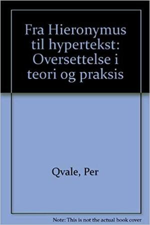 Fra Hieronymus til hypertekst: oversettelse i teori og praksis by Per Qvale