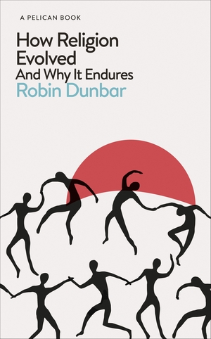 How Religion Evolved: And Why It Endures by Robin I.M. Dunbar