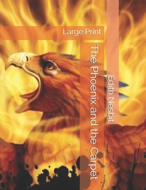 The Phoenix and the Carpet: Large Print by E. Nesbit