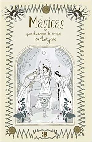Mágicas. Guía ilustrada de magia by Carlota Santos