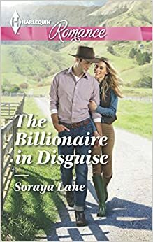 The Billionaire in Disguise by Soraya M. Lane