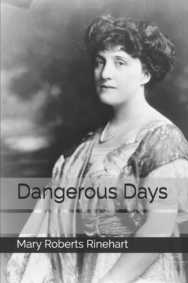 Dangerous Days by Mary Roberts Rinehart